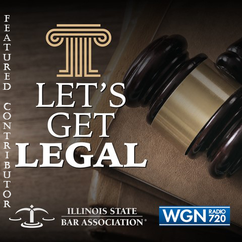 Featured Contributor | Let's Get Legal | Illinois State Bar Association | WGN Radio 720